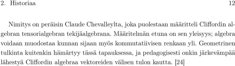 Määritelmän etuna on sen yleisyys; algebra voidaan muodostaa kunnan sijaan myös kommutatiivisen