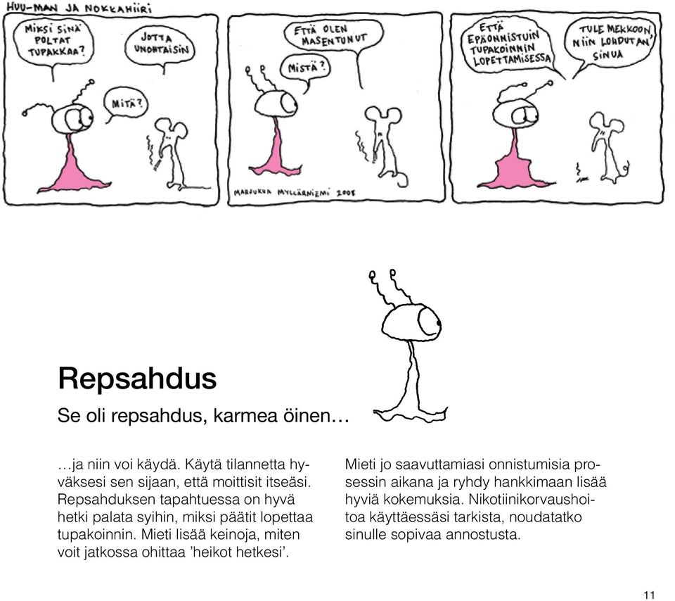 Repsahduksen tapahtuessa on hyvä hetki palata syihin, miksi päätit lopettaa tupakoinnin.