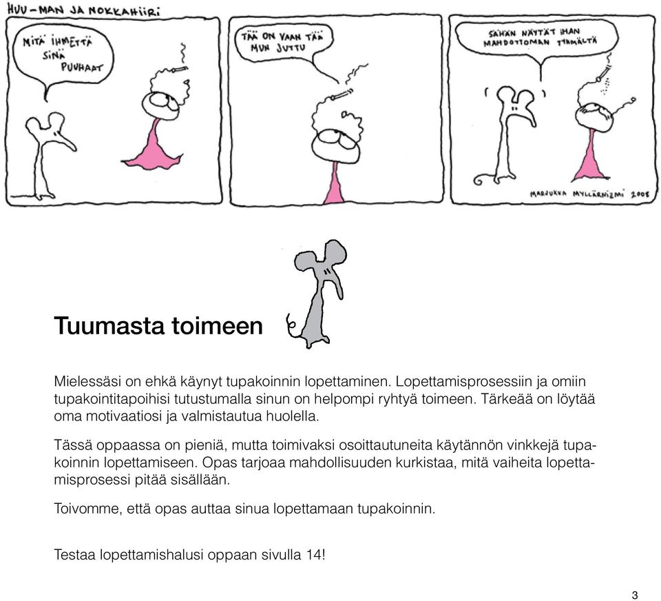 Tärkeää on löytää oma motivaatiosi ja valmistautua huolella.