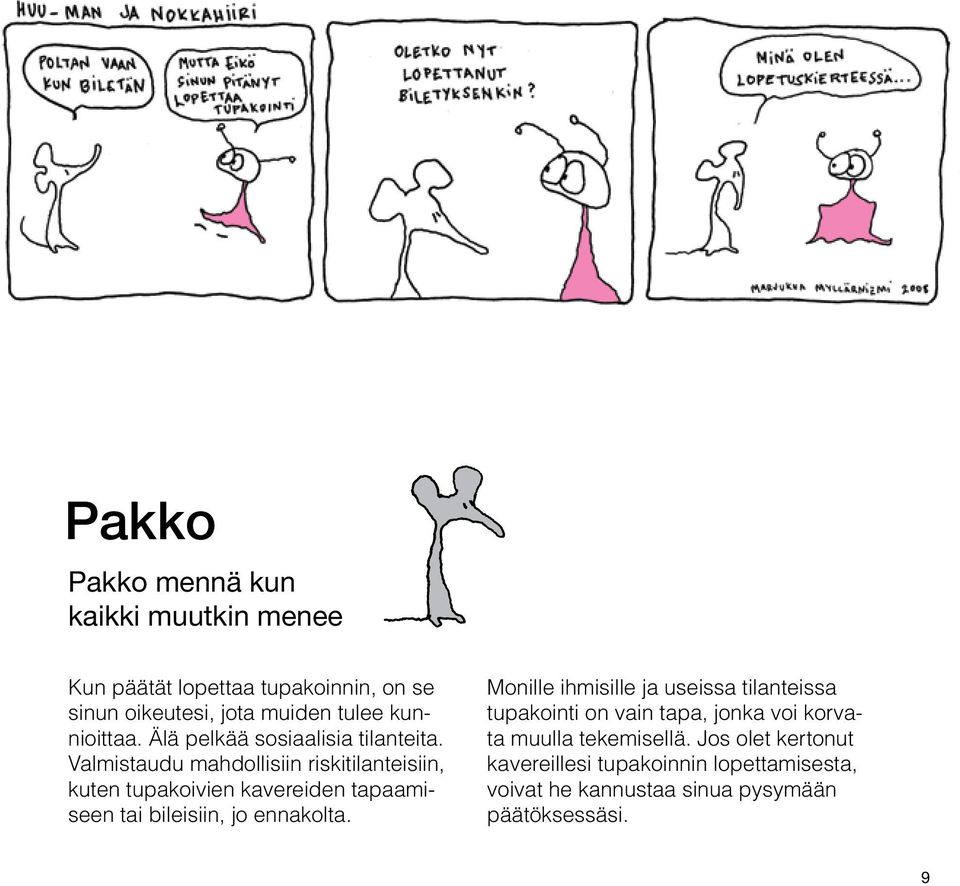 Valmistaudu mahdollisiin riskitilanteisiin, kuten tupakoivien kavereiden tapaamiseen tai bileisiin, jo ennakolta.