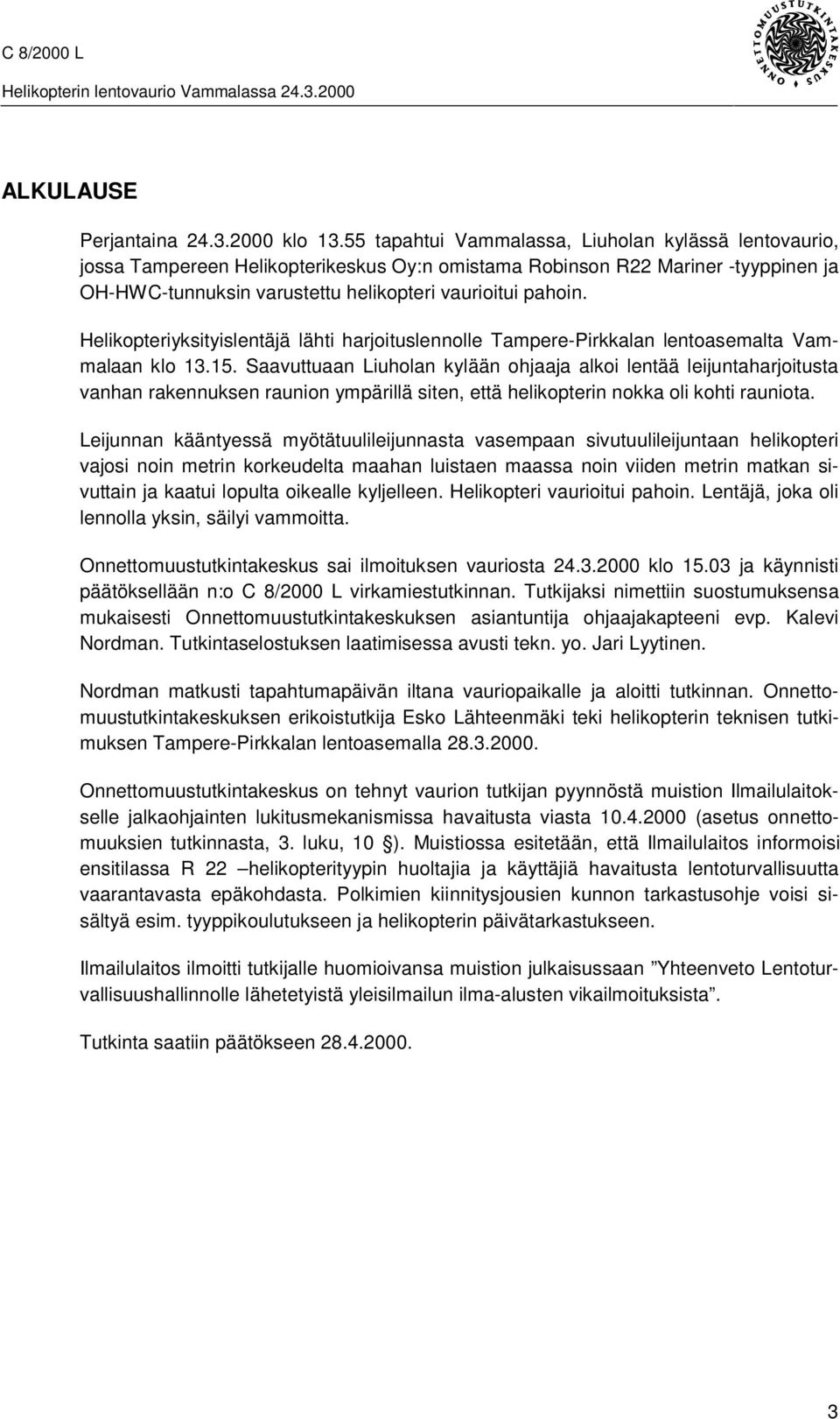 Helikopteriyksityislentäjä lähti harjoituslennolle Tampere-Pirkkalan lentoasemalta Vammalaan klo 13.15.