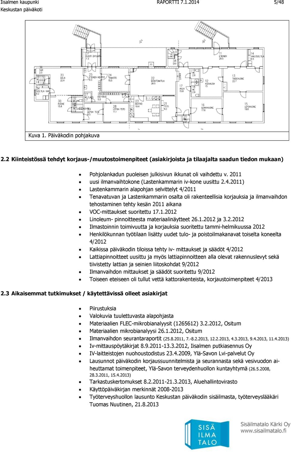 2011 uusi ilmanvaihtokone (Lastenkammarin iv-kone uusittu 2.4.