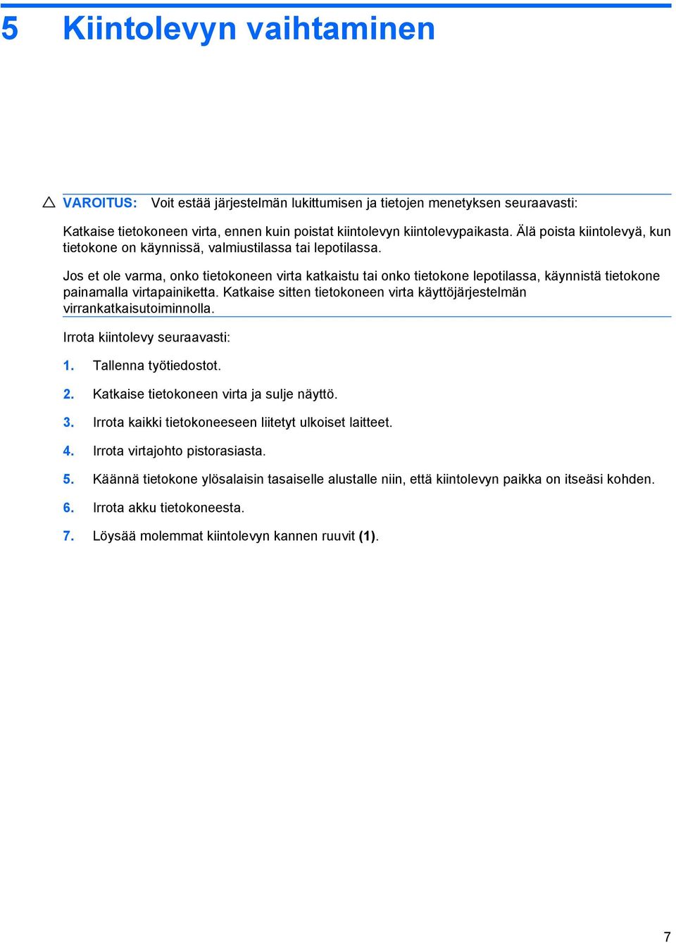 Jos et ole varma, onko tietokoneen virta katkaistu tai onko tietokone lepotilassa, käynnistä tietokone painamalla virtapainiketta.