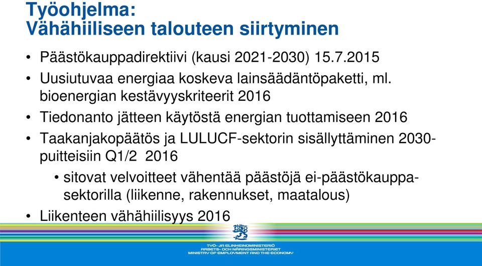 bioenergian kestävyyskriteerit 2016 Tiedonanto jätteen käytöstä energian tuottamiseen 2016 Taakanjakopäätös ja