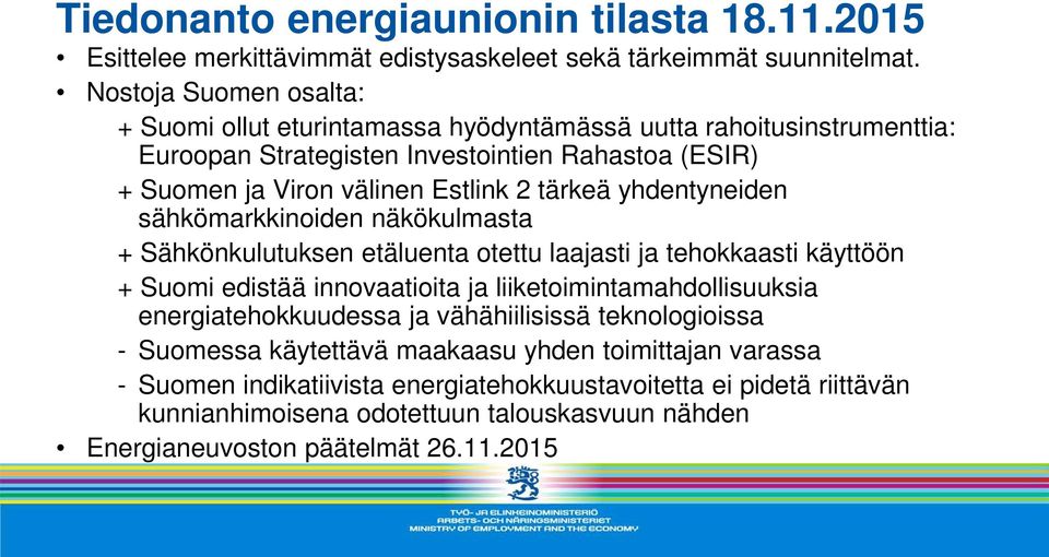 tärkeä yhdentyneiden sähkömarkkinoiden näkökulmasta + Sähkönkulutuksen etäluenta otettu laajasti ja tehokkaasti käyttöön + Suomi edistää innovaatioita ja liiketoimintamahdollisuuksia
