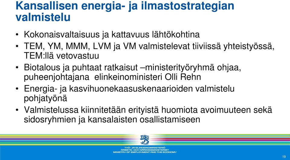 ministerityöryhmä ohjaa, puheenjohtajana elinkeinoministeri Olli Rehn Energia- ja kasvihuonekaasuskenaarioiden