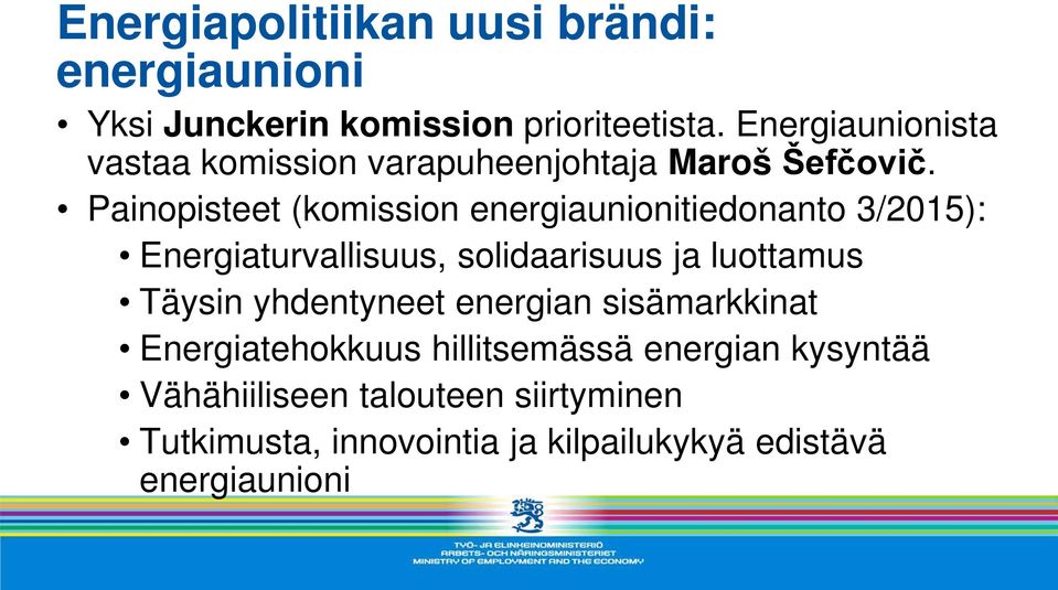 Painopisteet (komission energiaunionitiedonanto 3/2015): Energiaturvallisuus, solidaarisuus ja luottamus Täysin