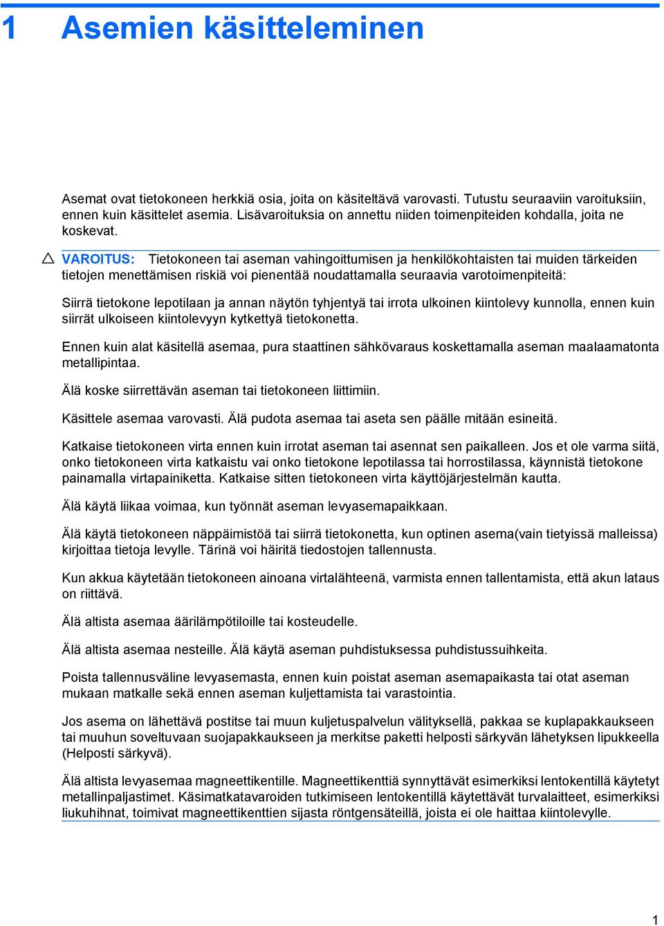 VAROITUS: Tietokoneen tai aseman vahingoittumisen ja henkilökohtaisten tai muiden tärkeiden tietojen menettämisen riskiä voi pienentää noudattamalla seuraavia varotoimenpiteitä: Siirrä tietokone