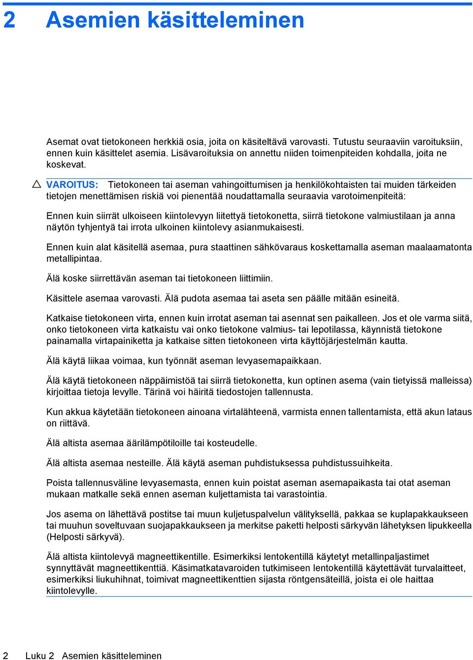 VAROITUS: Tietokoneen tai aseman vahingoittumisen ja henkilökohtaisten tai muiden tärkeiden tietojen menettämisen riskiä voi pienentää noudattamalla seuraavia varotoimenpiteitä: Ennen kuin siirrät