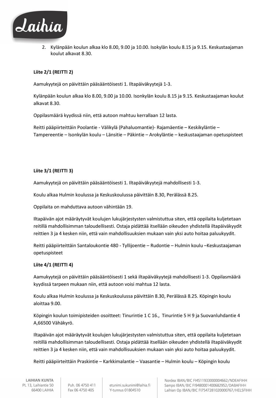 Oppilasmäärä kyydissä niin, että autoon mahtuu kerrallaan 12 lasta.