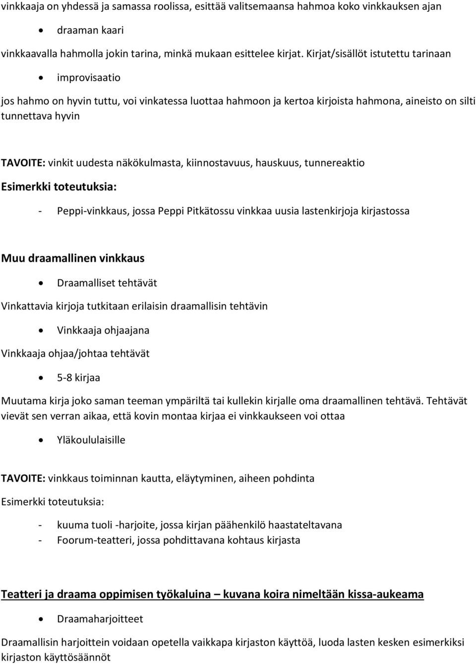 näkökulmasta, kiinnostavuus, hauskuus, tunnereaktio - Peppi-vinkkaus, jossa Peppi Pitkätossu vinkkaa uusia lastenkirjoja kirjastossa Muu draamallinen vinkkaus Draamalliset tehtävät Vinkattavia