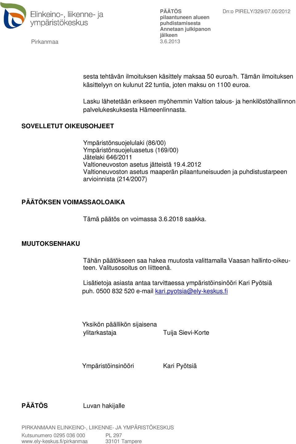 Ympäristönsuojelulaki (86/00) Ympäristönsuojeluasetus (169/00) Jätelaki 646
