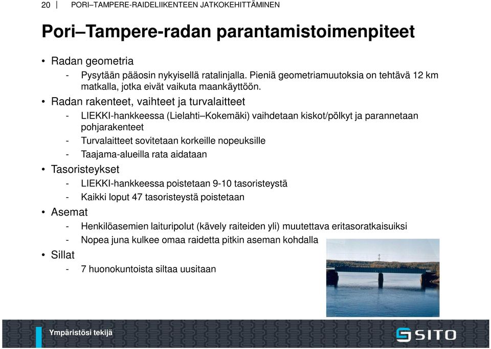 Radan rakenteet, vaihteet ja turvalaitteet - LIEKKI-hankkeessa (Lielahti Kokemäki) vaihdetaan kiskot/pölkyt ja parannetaan pohjarakenteet - Turvalaitteet sovitetaan korkeille