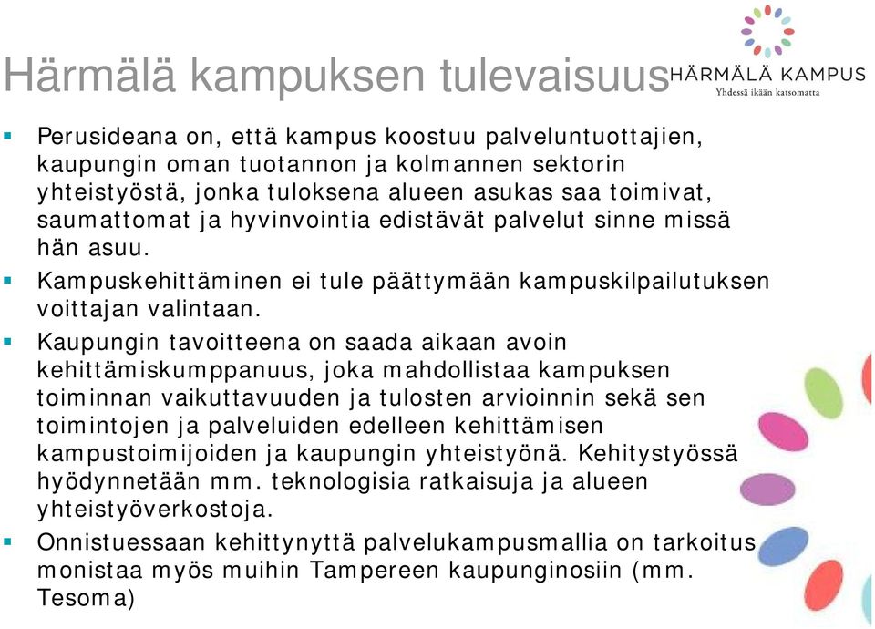 Kaupungin tavoitteena on saada aikaan avoin kehittämiskumppanuus, joka mahdollistaa kampuksen toiminnan vaikuttavuuden ja tulosten arvioinnin sekä sen toimintojen ja palveluiden edelleen