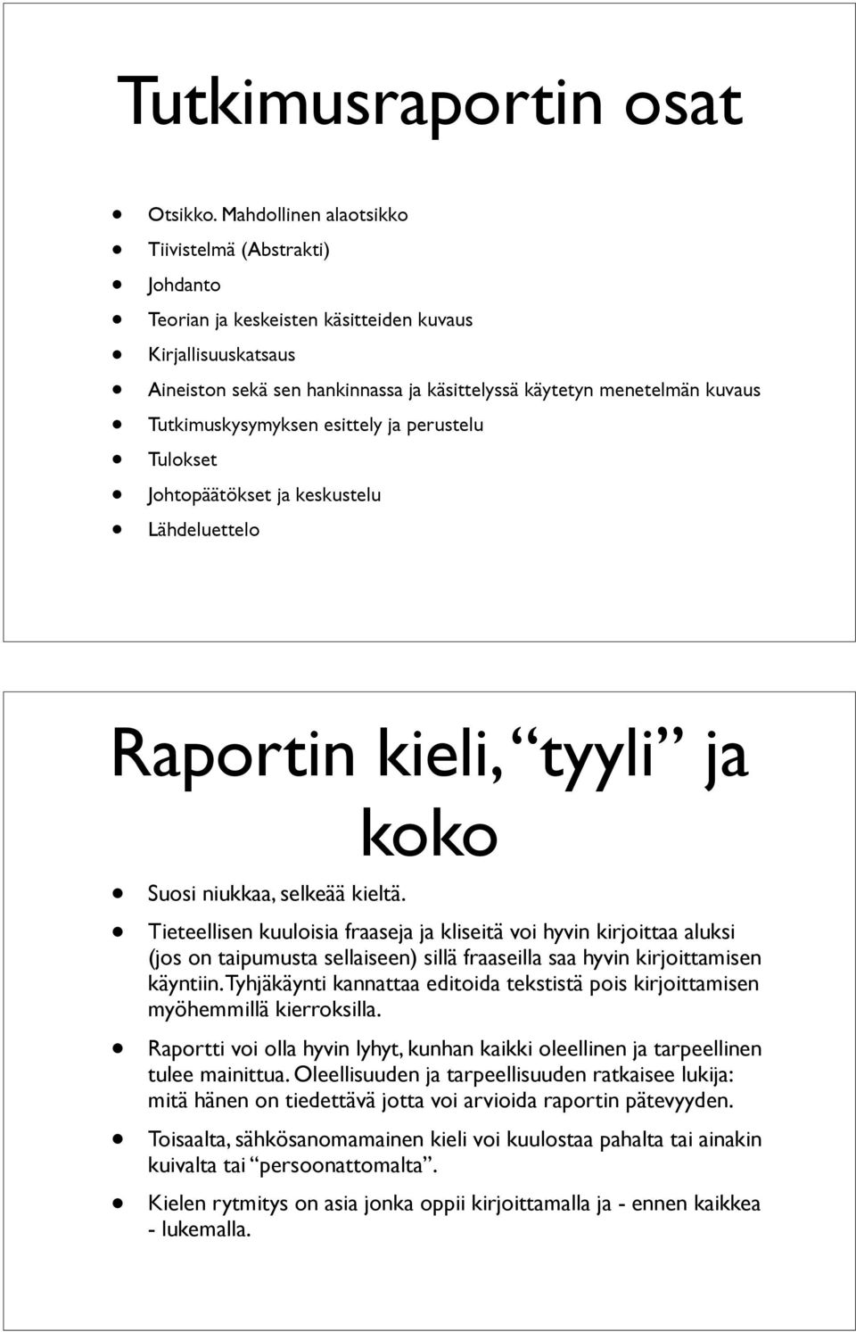 Tutkimuskysymyksen esittely ja perustelu Tulokset Johtopäätökset ja keskustelu Lähdeluettelo Raportin kieli, tyyli ja Suosi niukkaa, selkeää kieltä.
