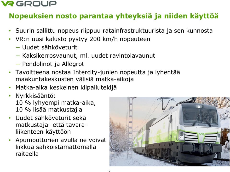 uudet ravintolavaunut Pendolinot ja Allegrot Tavoitteena nostaa Intercity-junien nopeutta ja lyhentää maakuntakeskusten välisiä matka-aikoja