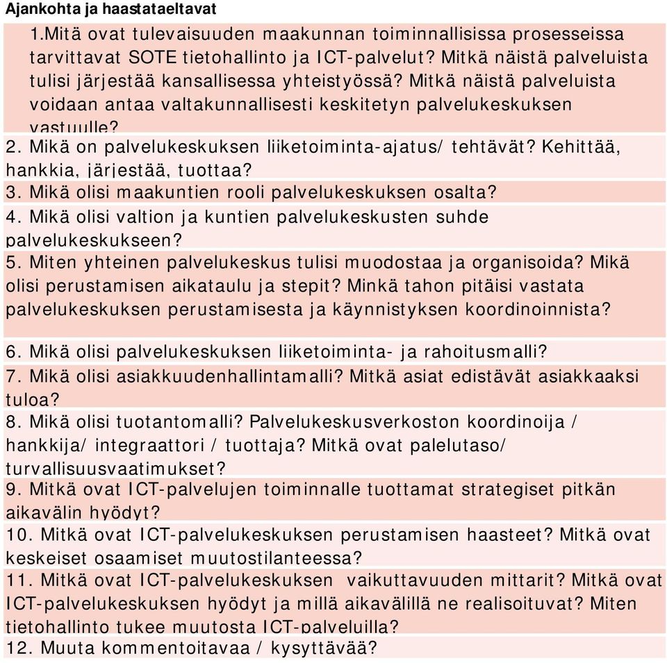 Mikä on palvelukeskuksen liiketoiminta-ajatus/ tehtävät? Kehittää, hankkia, järjestää, tuottaa? 3. Mikä olisi maakuntien rooli palvelukeskuksen osalta? 4.