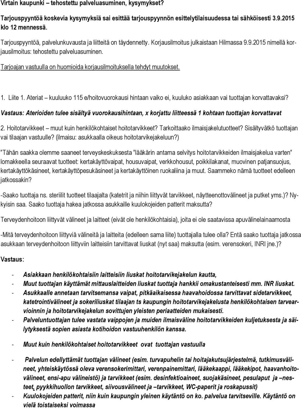 Tarjoajan vastuulla on huomioida korjausilmoituksella tehdyt muutokset. 1. Liite 1. Ateriat kuuluuko 115 e/hoitovuorokausi hintaan vaiko ei, kuuluko asiakkaan vai tuottajan korvattavaksi?