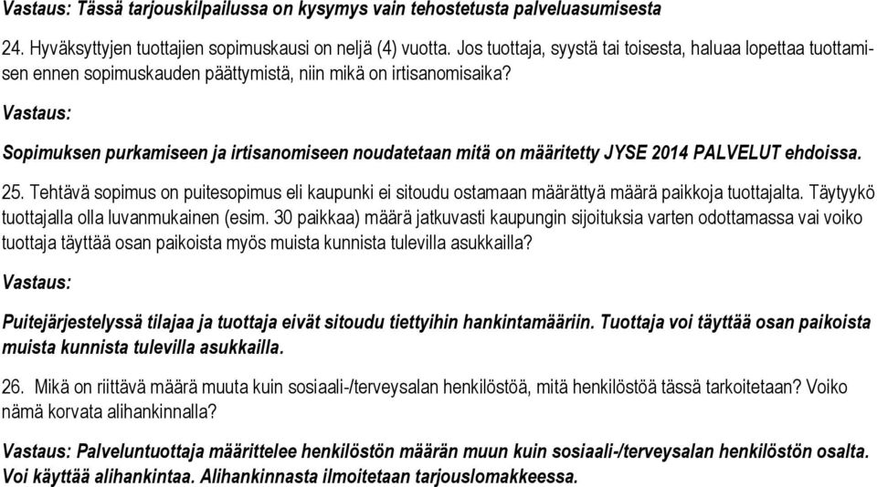 Sopimuksen purkamiseen ja irtisanomiseen noudatetaan mitä on määritetty JYSE 2014 PALVELUT ehdoissa. 25.