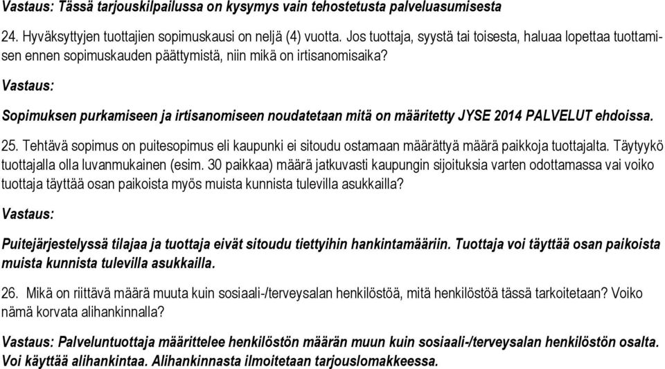 Sopimuksen purkamiseen ja irtisanomiseen noudatetaan mitä on määritetty JYSE 2014 PALVELUT ehdoissa. 25.