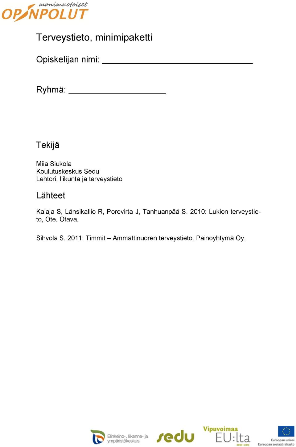 Länsikallio R, Porevirta J, Tanhuanpää S. 2010: Lukion terveystieto, Ote.