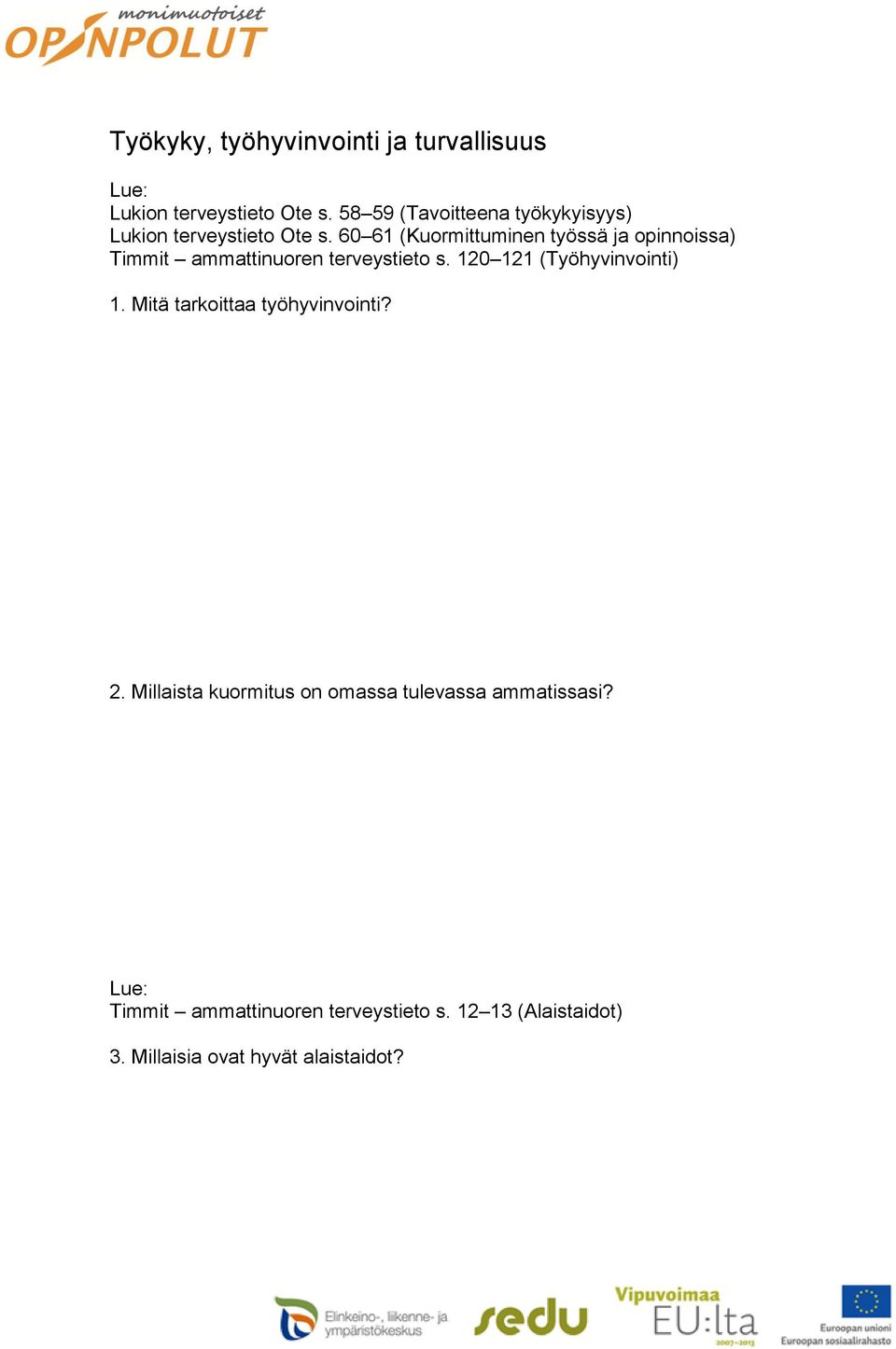 60 61 (Kuormittuminen työssä ja opinnoissa) Timmit ammattinuoren terveystieto s.