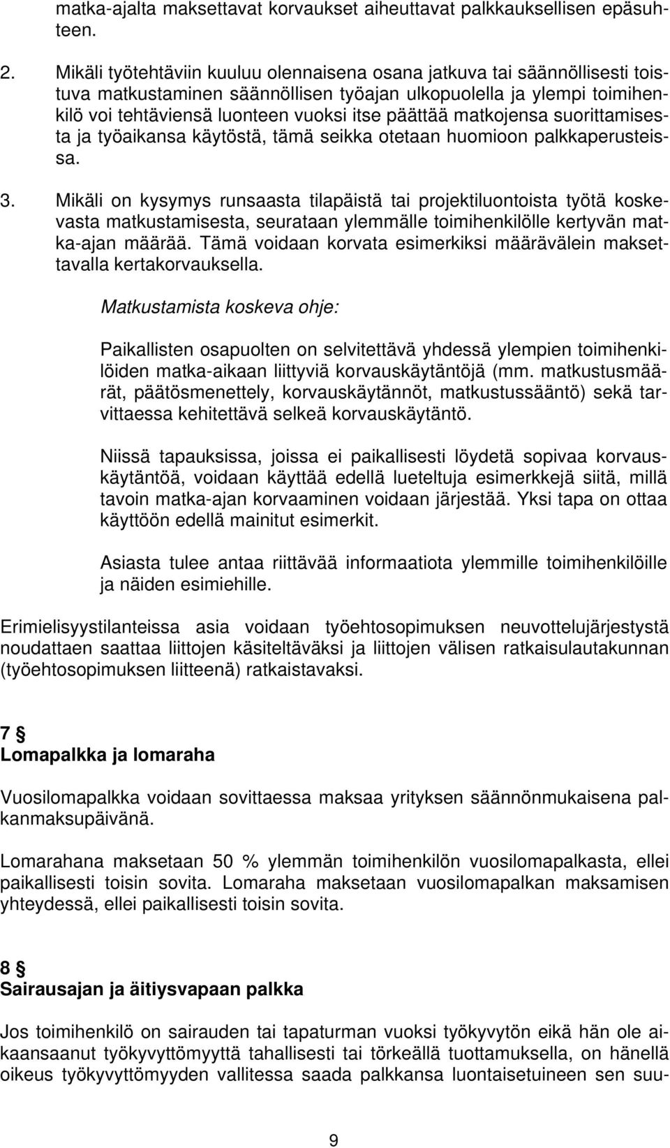 matkojensa suorittamisesta ja työaikansa käytöstä, tämä seikka otetaan huomioon palkkaperusteissa. 3.
