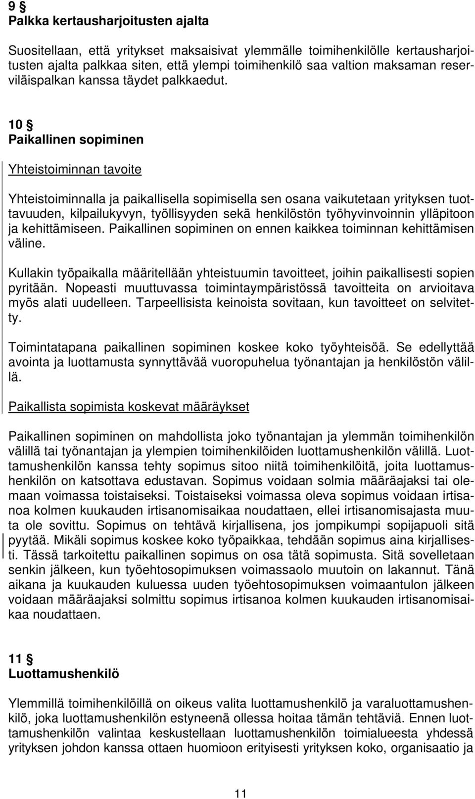 10 Paikallinen sopiminen Yhteistoiminnan tavoite Yhteistoiminnalla ja paikallisella sopimisella sen osana vaikutetaan yrityksen tuottavuuden, kilpailukyvyn, työllisyyden sekä henkilöstön