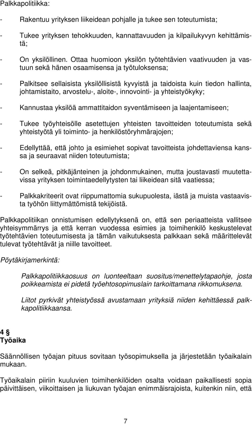 arvostelu-, aloite-, innovointi- ja yhteistyökyky; - Kannustaa yksilöä ammattitaidon syventämiseen ja laajentamiseen; - Tukee työyhteisölle asetettujen yhteisten tavoitteiden toteutumista sekä