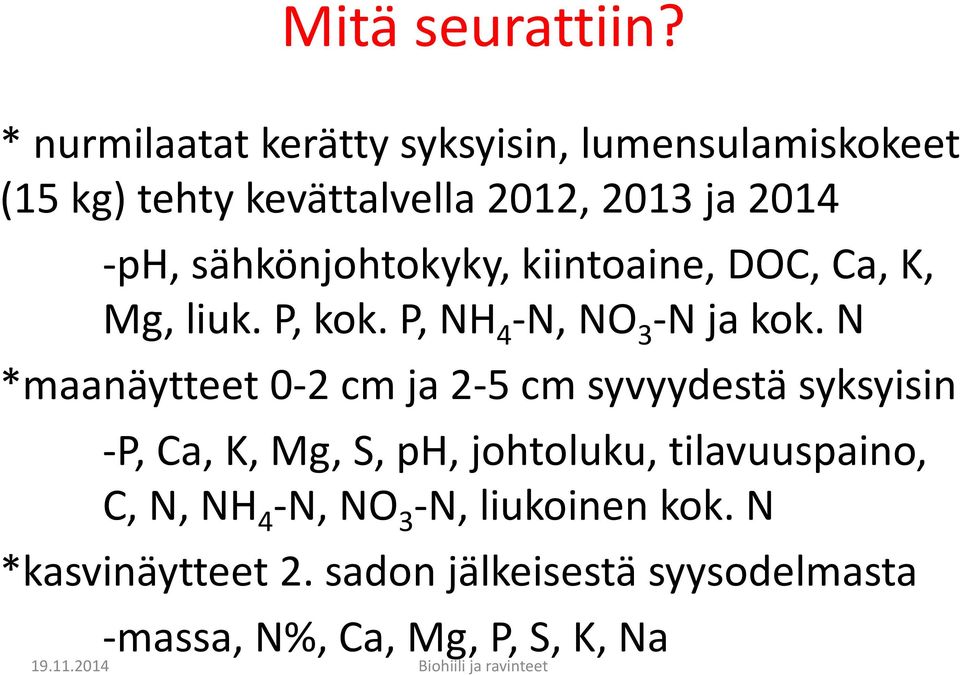 sähkönjohtokyky, kiintoaine, DOC, Ca, K, Mg, liuk. P, kok. P, NH 4 -N, NO 3 -N ja kok.