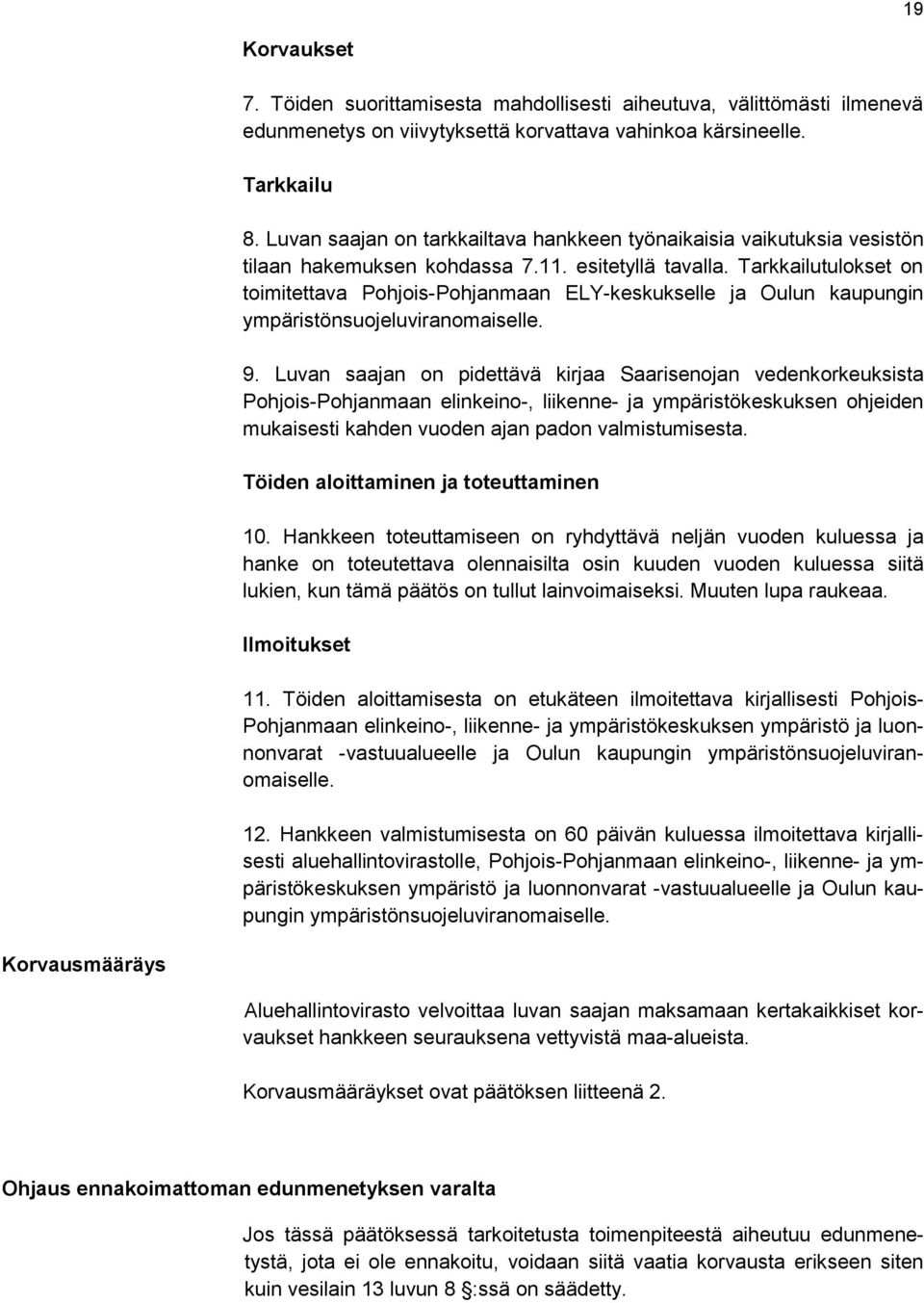Tarkkailutulokset on toimitettava Pohjois-Pohjanmaan ELY-keskukselle ja Oulun kaupungin ympäristönsuojeluviranomaiselle. 9.