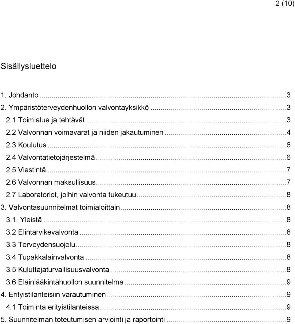 Valvontasuunnitelmat toimialoittain... 8 3.1. Yleistä... 8 3.2 Elintarvikevalvonta... 8 3.3 Terveydensuojelu... 8 3.4 Tupakkalainvalvonta... 8 3.5 Kuluttajaturvallisuusvalvonta.
