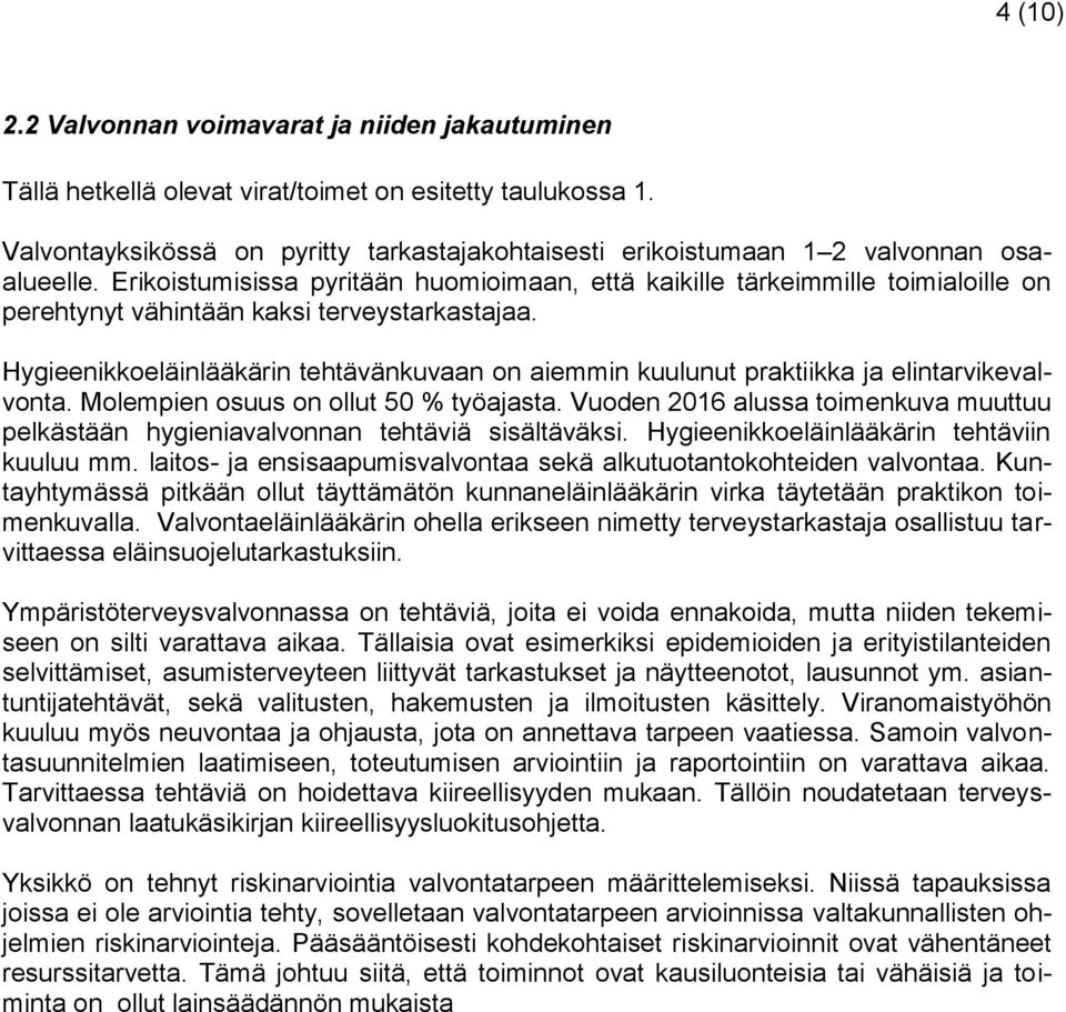 Erikoistumisissa pyritään huomioimaan, että kaikille tärkeimmille toimialoille on perehtynyt vähintään kaksi terveystarkastajaa.