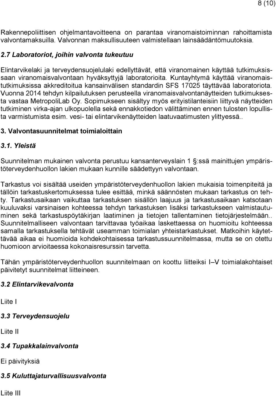 Kuntayhtymä käyttää viranomaistutkimuksissa akkreditoitua kansainvälisen standardin SFS 17025 täyttävää laboratoriota.