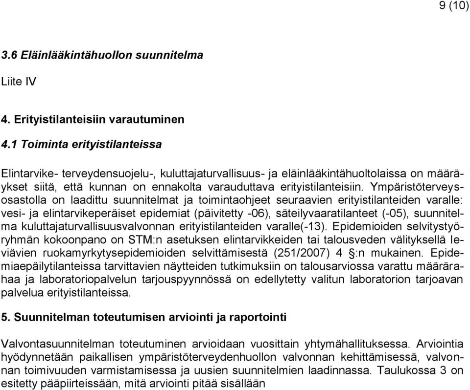 Ympäristöterveysosastolla on laadittu suunnitelmat ja toimintaohjeet seuraavien erityistilanteiden varalle: vesi- ja elintarvikeperäiset epidemiat (päivitetty -06), säteilyvaaratilanteet (-05),
