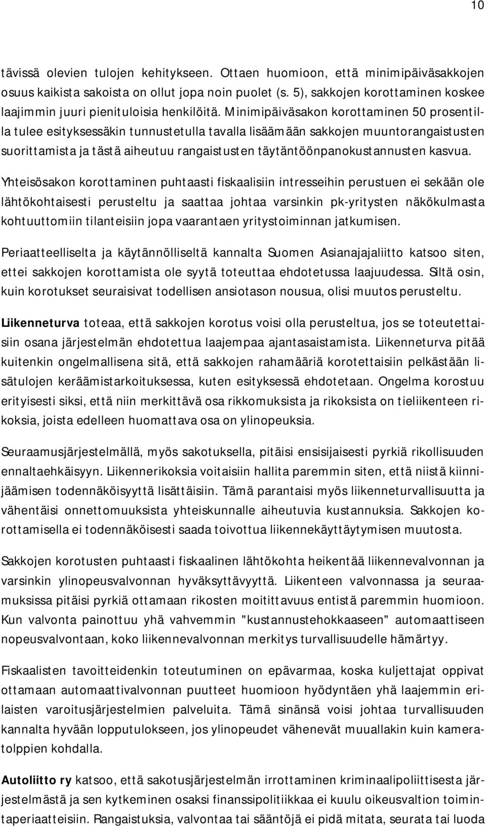 Minimipäiväsakon korottaminen 50 prosentilla tulee esityksessäkin tunnustetulla tavalla lisäämään sakkojen muuntorangaistusten suorittamista ja tästä aiheutuu rangaistusten täytäntöönpanokustannusten