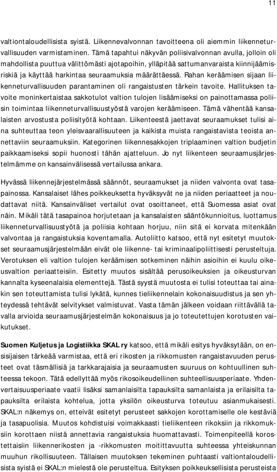 Rahan keräämisen sijaan liikenneturvallisuuden parantaminen oli rangaistusten tärkein tavoite.