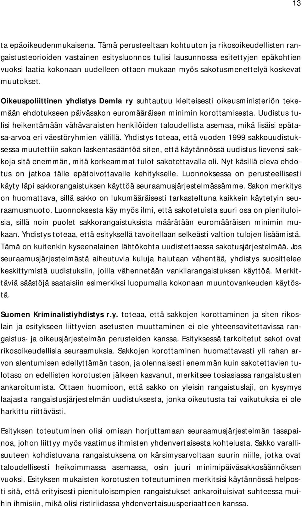 sakotusmenettelyä koskevat muutokset. Oikeuspoliittinen yhdistys Demla ry suhtautuu kielteisesti oikeusministeriön tekemään ehdotukseen päiväsakon euromääräisen minimin korottamisesta.