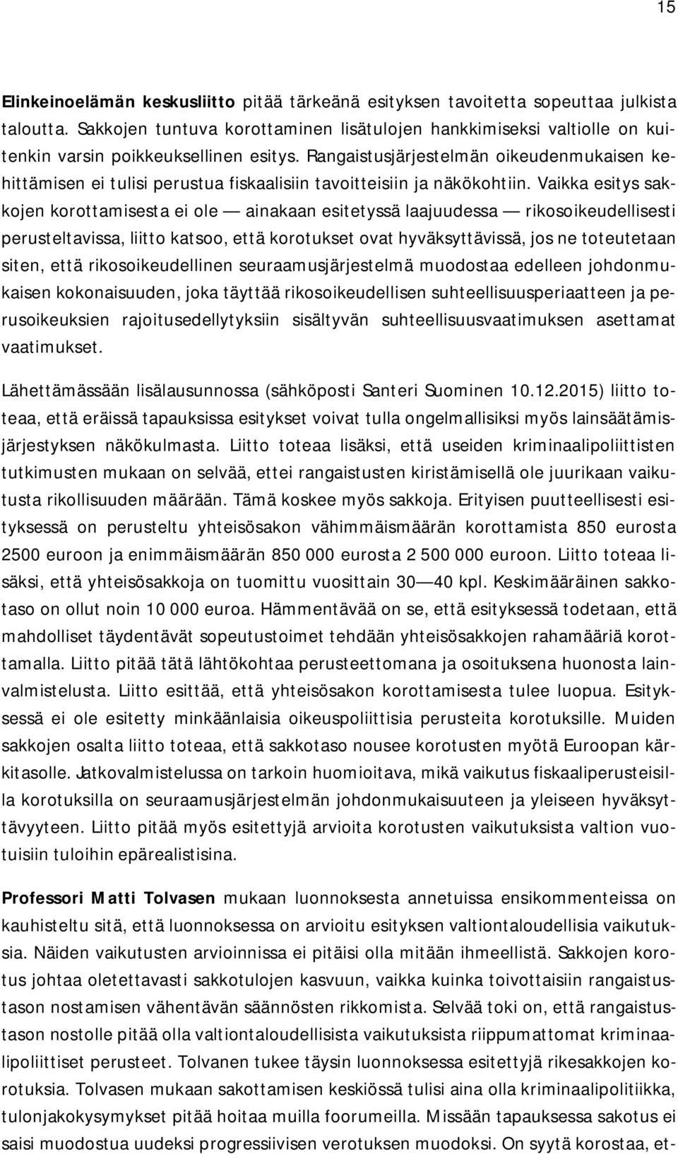 Rangaistusjärjestelmän oikeudenmukaisen kehittämisen ei tulisi perustua fiskaalisiin tavoitteisiin ja näkökohtiin.