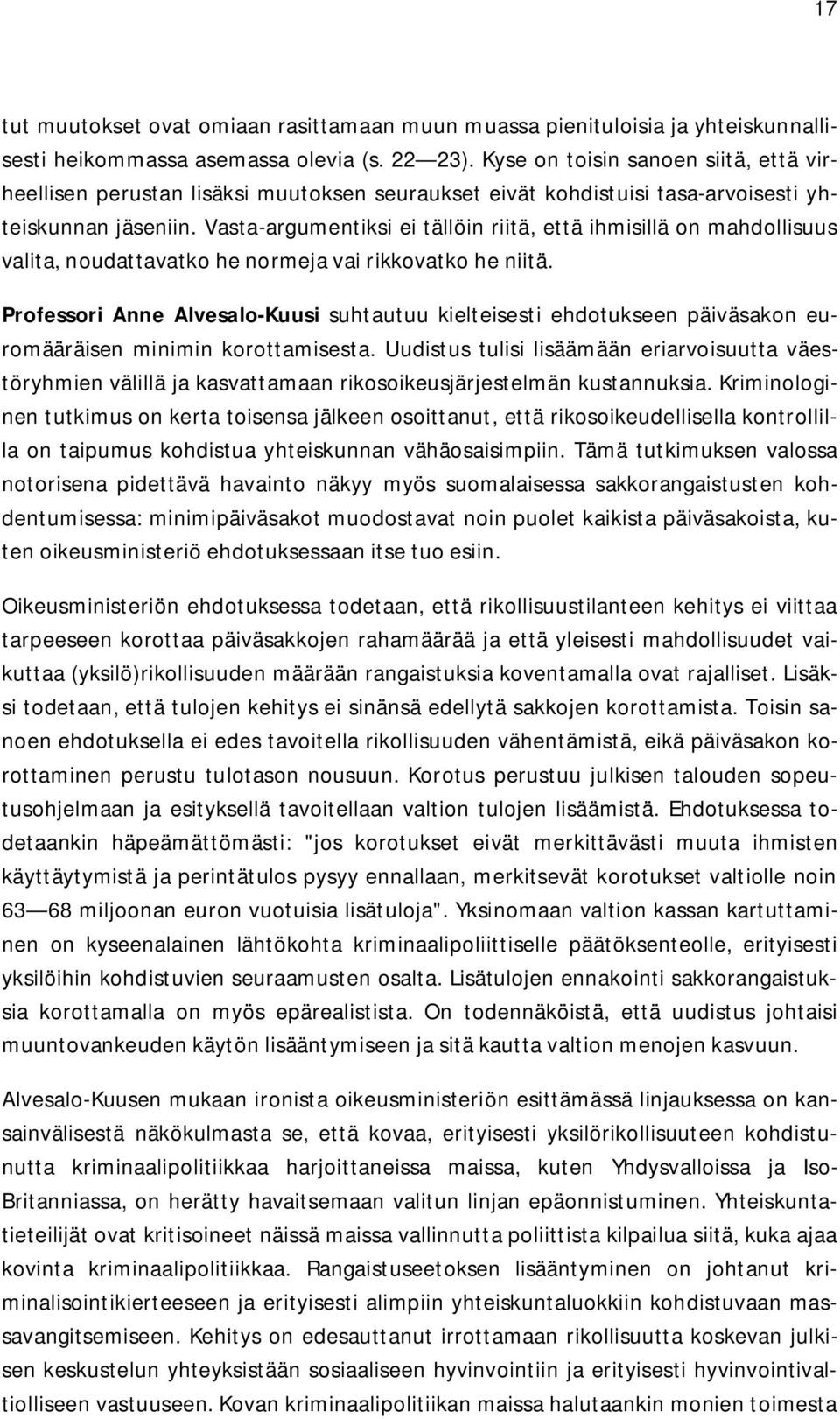 Vasta-argumentiksi ei tällöin riitä, että ihmisillä on mahdollisuus valita, noudattavatko he normeja vai rikkovatko he niitä.