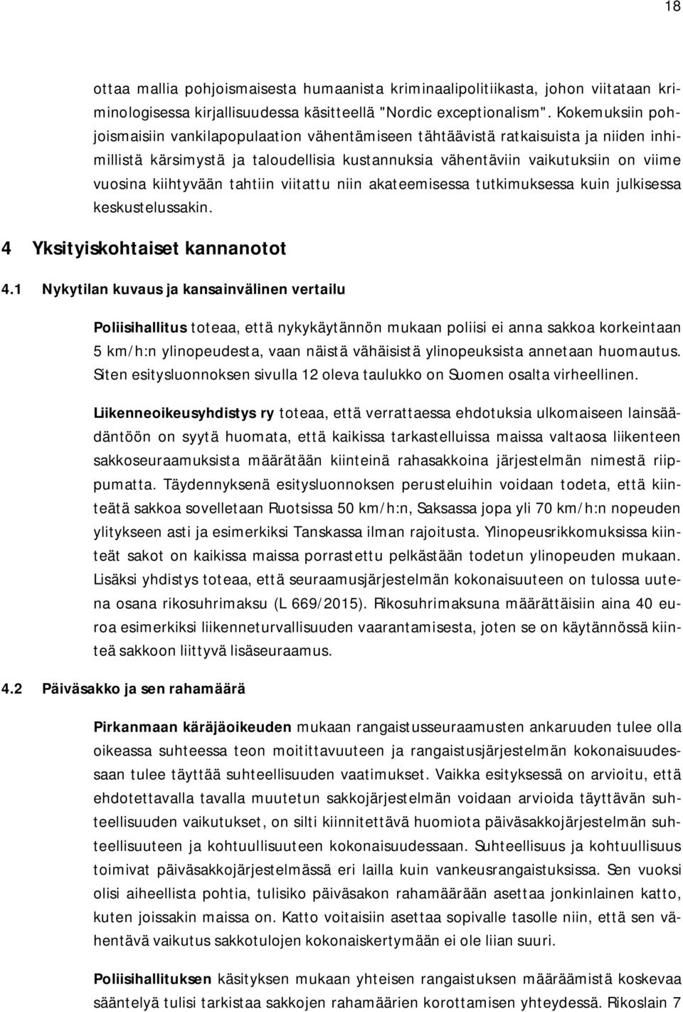 kiihtyvään tahtiin viitattu niin akateemisessa tutkimuksessa kuin julkisessa keskustelussakin. 4 Yksityiskohtaiset kannanotot 4.