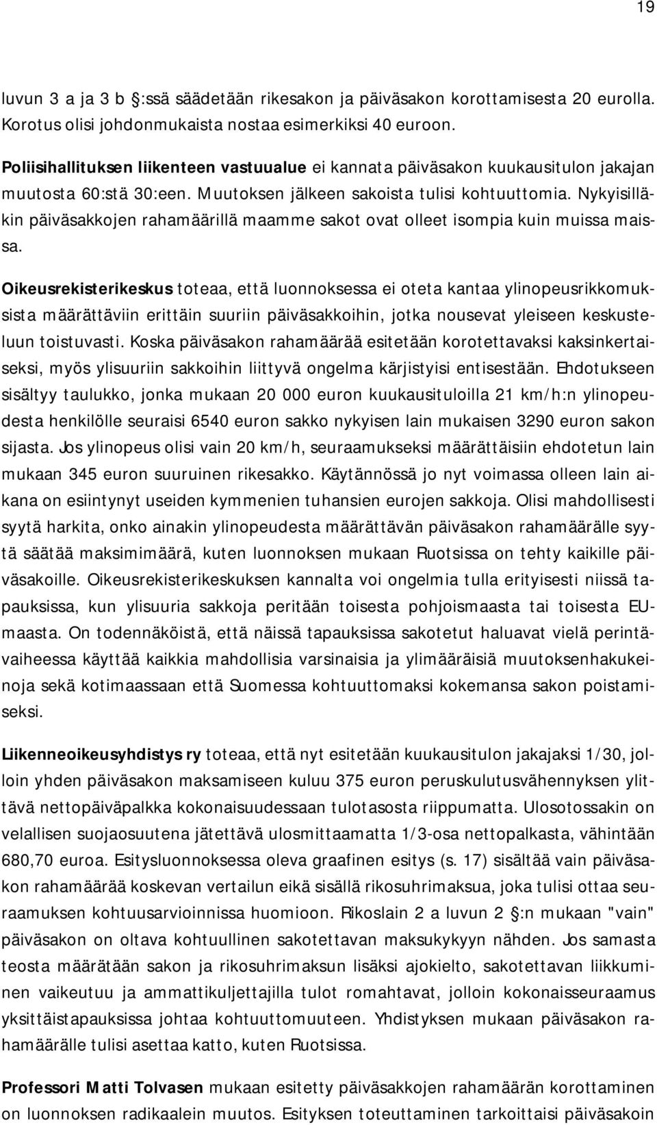 Nykyisilläkin päiväsakkojen rahamäärillä maamme sakot ovat olleet isompia kuin muissa maissa.