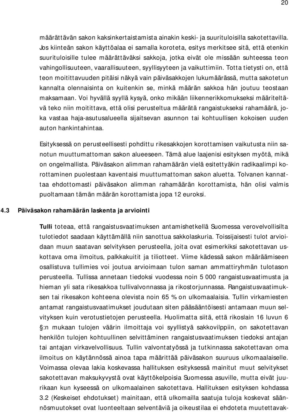 vaarallisuuteen, syyllisyyteen ja vaikuttimiin.