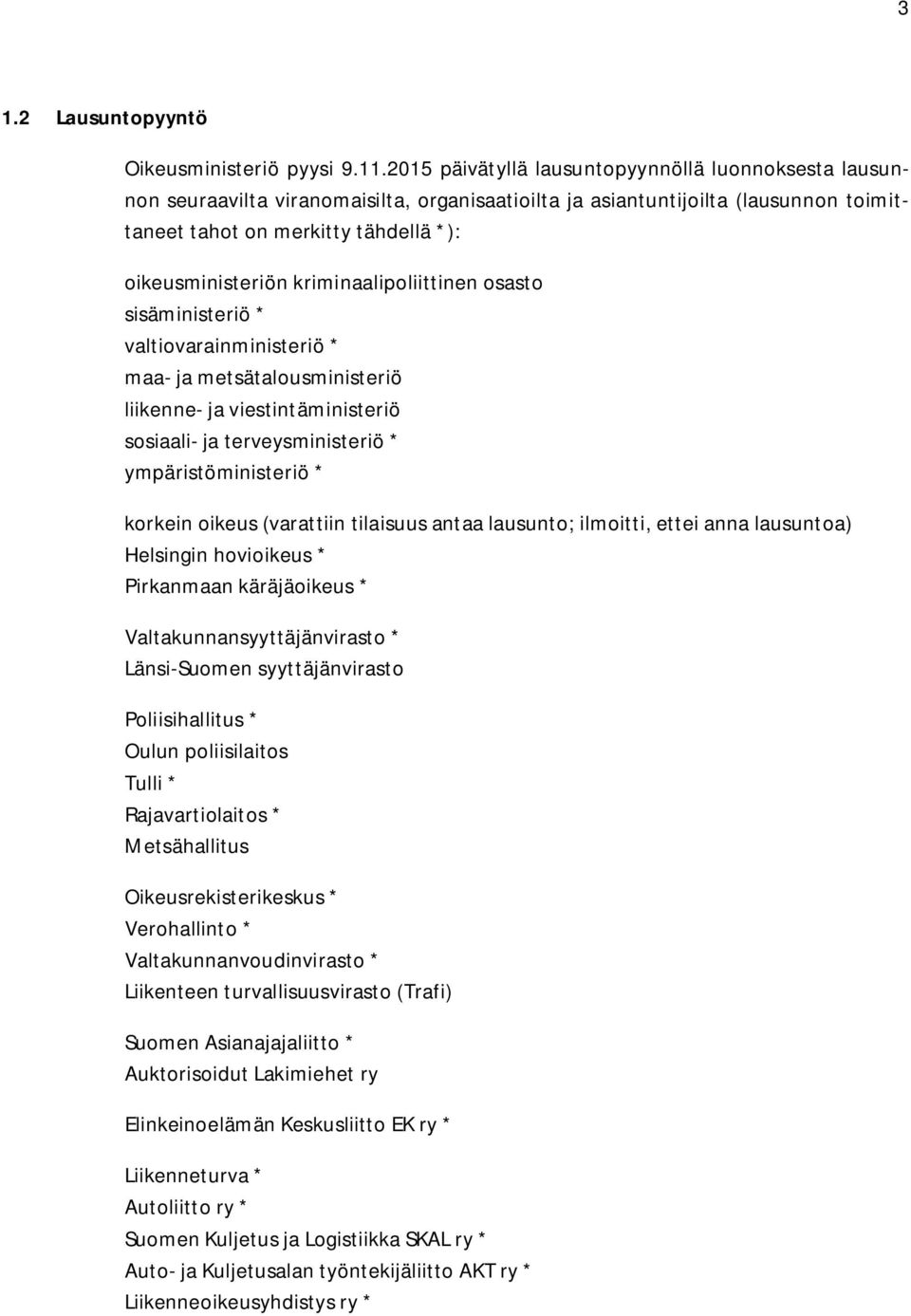 kriminaalipoliittinen osasto sisäministeriö * valtiovarainministeriö * maa- ja metsätalousministeriö liikenne- ja viestintäministeriö sosiaali- ja terveysministeriö * ympäristöministeriö * korkein