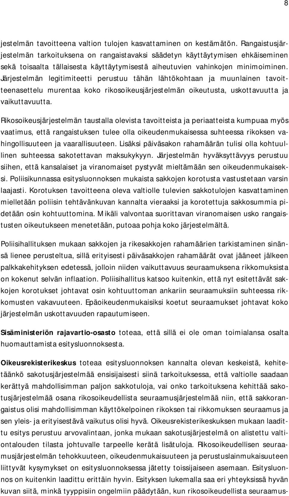 Järjestelmän legitimiteetti perustuu tähän lähtökohtaan ja muunlainen tavoitteenasettelu murentaa koko rikosoikeusjärjestelmän oikeutusta, uskottavuutta ja vaikuttavuutta.