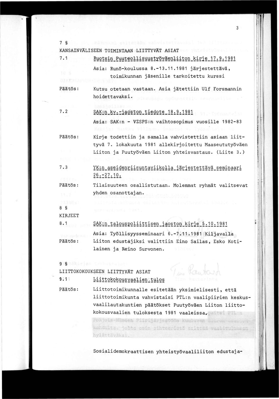 lokakuuta 1981 allekirjoitettu Maaseututyöväen Liiton ja Puutyöväen Liiton yhteisvastaus. (Liite 3.) i f * 1 7.3 26^-27^10^ isoili Päätös : Tilaisuuteen osallistutaan.