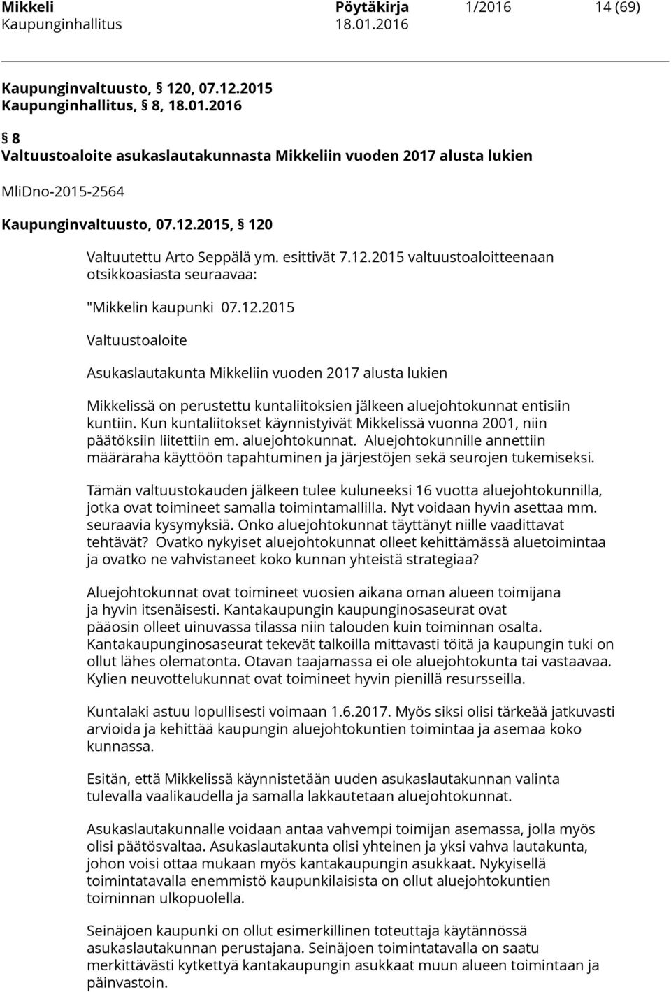 Kun kuntaliitokset käynnistyivät Mikkelissä vuonna 2001, niin päätöksiin liitettiin em. aluejohtokunnat.