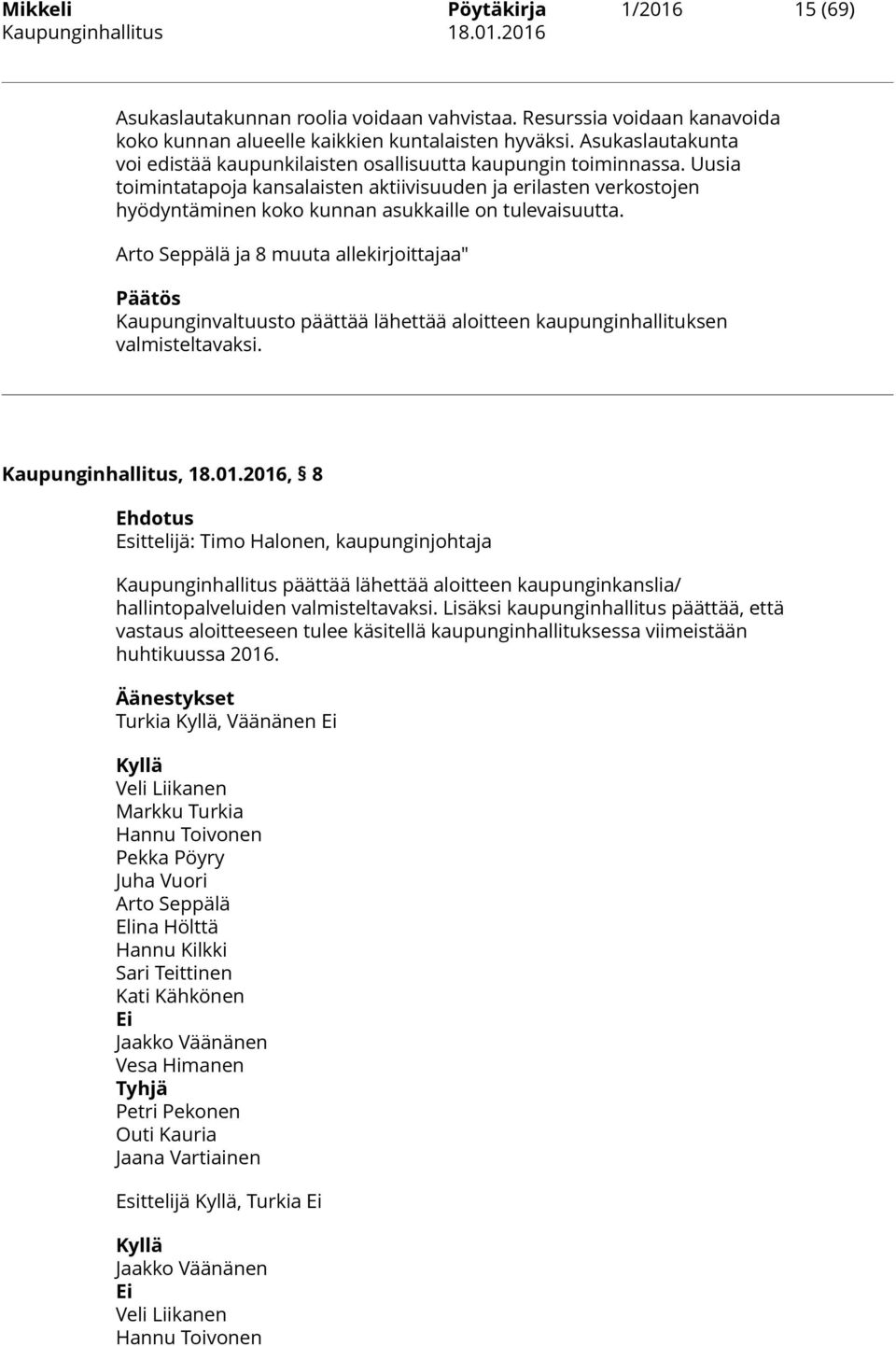 Uusia toimintatapoja kansalaisten aktiivisuuden ja erilasten verkostojen hyödyntäminen koko kunnan asukkaille on tulevaisuutta.