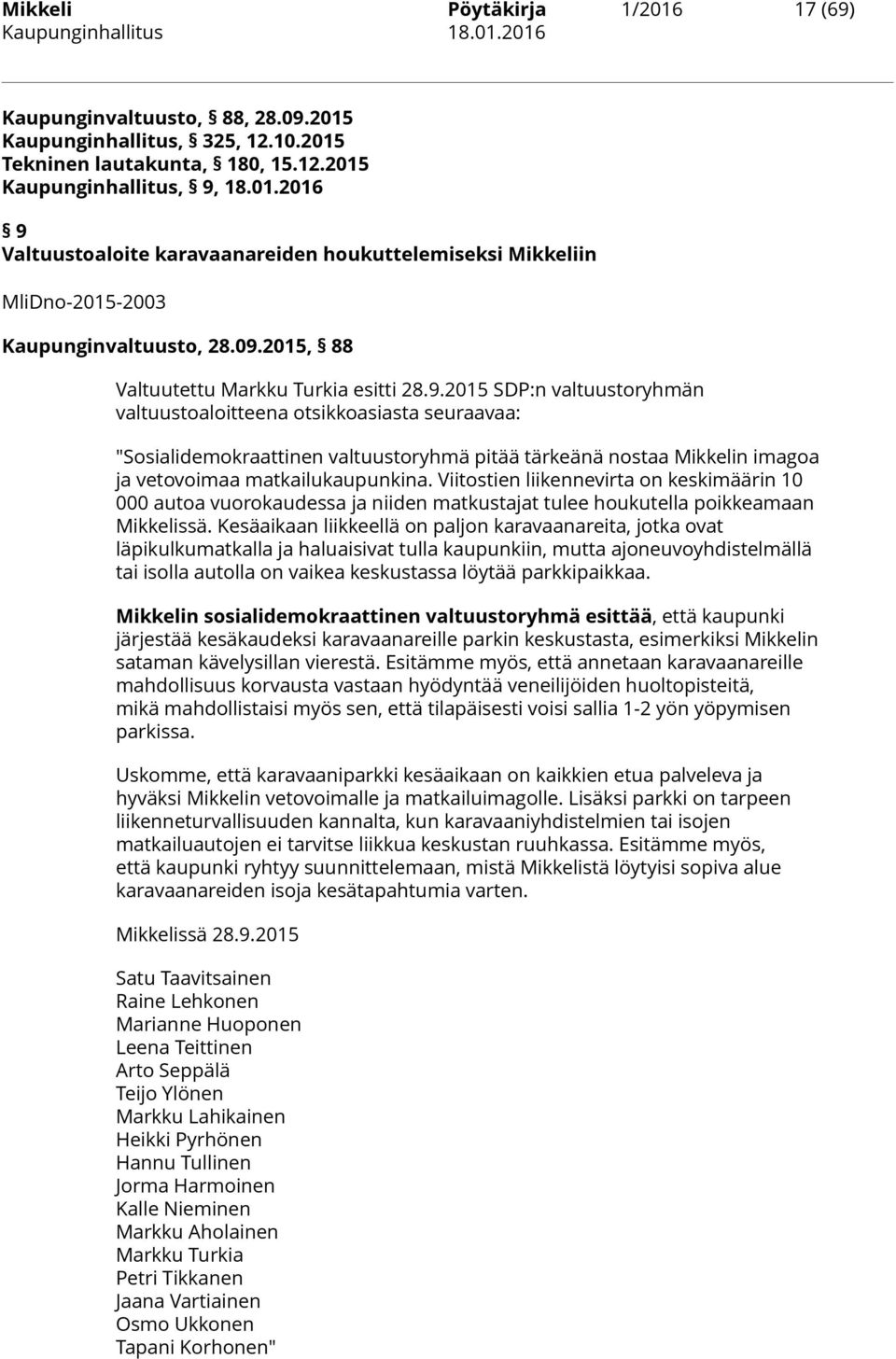 Viitostien liikennevirta on keskimäärin 10 000 autoa vuorokaudessa ja niiden matkustajat tulee houkutella poikkeamaan Mikkelissä.