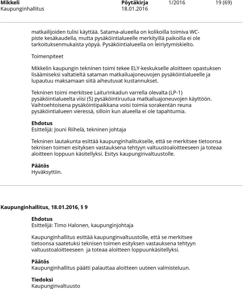 Toimenpiteet Mikkelin kaupungin tekninen toimi tekee ELY-keskukselle aloitteen opastuksen lisäämiseksi valtatieltä sataman matkailuajoneuvojen pysäköintialueelle ja lupautuu maksamaan siitä